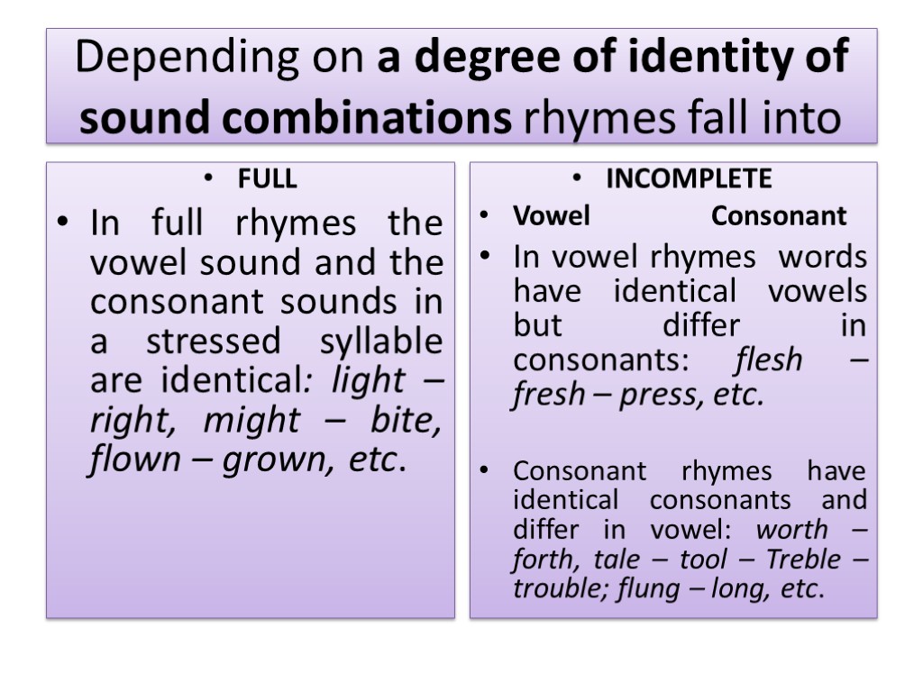 Depending on a degree of identity of sound combinations rhymes fall into FULL In